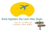 Kinh Nghiệm Du Lịch Hàn Quốc Từ A- Z Mà Ai Cũng Cần Biết Kinh Nghiệm Du Lịch Hàn Quốc Từ A- Z Mà Ai Cũng Cần Biết